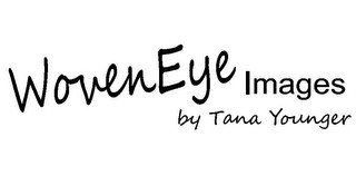 WOVENEYE IMAGES BY TANA YOUNGER