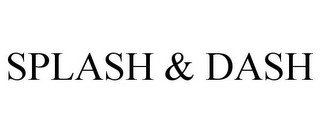 SPLASH & DASH