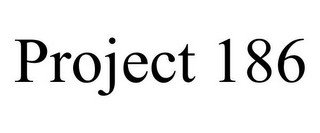 PROJECT 186