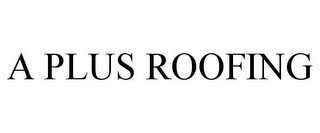 A PLUS ROOFING