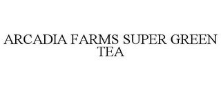 ARCADIA FARMS SUPER GREEN TEA