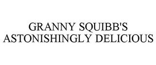 GRANNY SQUIBB'S ASTONISHINGLY DELICIOUS