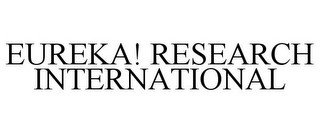 EUREKA! RESEARCH INTERNATIONAL