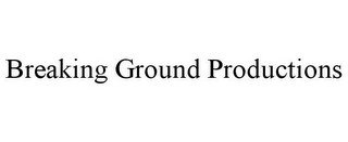BREAKING GROUND PRODUCTIONS