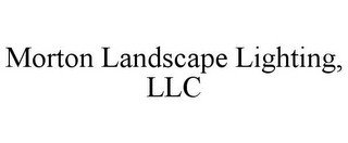 MORTON LANDSCAPE LIGHTING, LLC