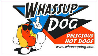 WHASSUP DOG, DELICIOUS HOT DOGS WWW.WHASSUPDOG.COM