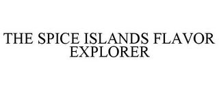 THE SPICE ISLANDS FLAVOR EXPLORER