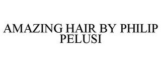 AMAZING HAIR BY PHILIP PELUSI