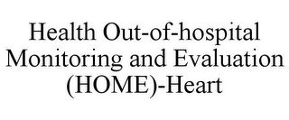 HEALTH OUT-OF-HOSPITAL MONITORING AND EVALUATION (HOME)-HEART