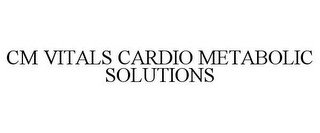 CM VITALS CARDIO METABOLIC SOLUTIONS