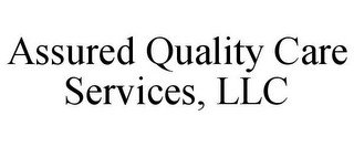 ASSURED QUALITY CARE SERVICES, LLC