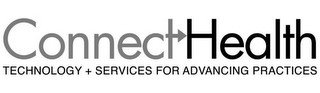 CONNECTHEALTH TECHNOLOGY + SERVICES FOR ADVANCING PRACTICES
