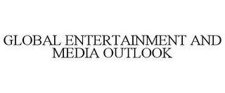 GLOBAL ENTERTAINMENT AND MEDIA OUTLOOK