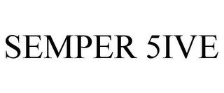 SEMPER 5IVE