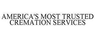 AMERICA'S MOST TRUSTED CREMATION SERVICES
