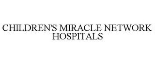 CHILDREN'S MIRACLE NETWORK HOSPITALS