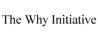 THE WHY INITIATIVE