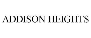 ADDISON HEIGHTS