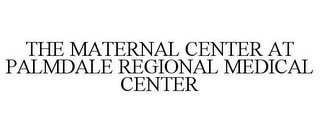 THE MATERNAL CENTER AT PALMDALE REGIONAL MEDICAL CENTER