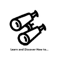 LEARN AND DISCOVER HOW TO...