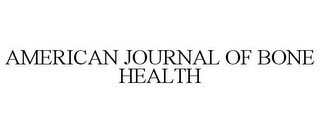 AMERICAN JOURNAL OF BONE HEALTH