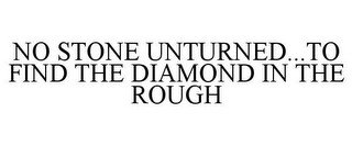 NO STONE UNTURNED...TO FIND THE DIAMOND IN THE ROUGH recognize phone