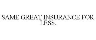 SAME GREAT INSURANCE FOR LESS. recognize phone