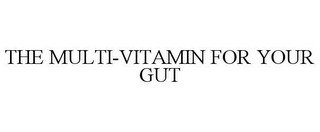 THE MULTI-VITAMIN FOR YOUR GUT