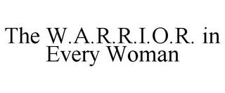 THE W.A.R.R.I.O.R. IN EVERY WOMAN