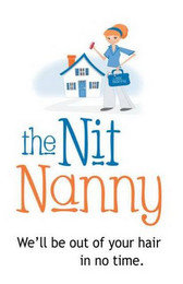 THE NIT NANNY THE NIT NANNY WE'LL BE OUT OF YOUR HAIR IN NO TIME.