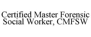 CERTIFIED MASTER FORENSIC SOCIAL WORKER, CMFSW