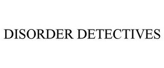 DISORDER DETECTIVES