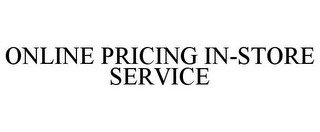 ONLINE PRICING IN-STORE SERVICE