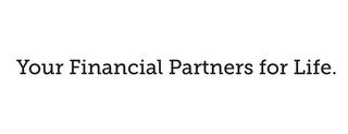 YOUR FINANCIAL PARTNERS FOR LIFE.