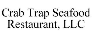 CRAB TRAP SEAFOOD RESTAURANT, LLC