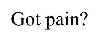 GOT PAIN?