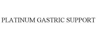 PLATINUM GASTRIC SUPPORT