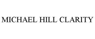 MICHAEL HILL CLARITY