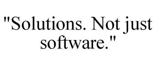 "SOLUTIONS. NOT JUST SOFTWARE."