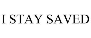 I STAY SAVED