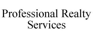 PROFESSIONAL REALTY SERVICES