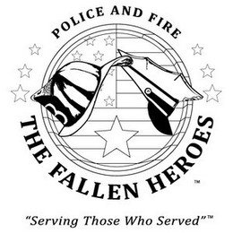 POLICE AND FIRE THE FALLEN HEROES "SERVING THOSE WHO SERVED"