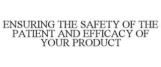ENSURING THE SAFETY OF THE PATIENT AND EFFICACY OF YOUR PRODUCT