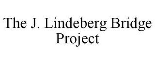 THE J. LINDEBERG BRIDGE PROJECT