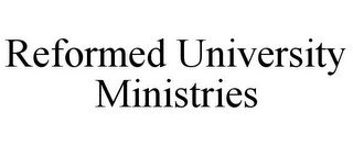 REFORMED UNIVERSITY MINISTRIES