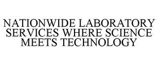 NATIONWIDE LABORATORY SERVICES WHERE SCIENCE MEETS TECHNOLOGY