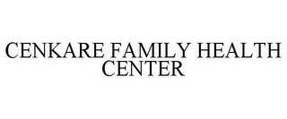 CENKARE FAMILY HEALTH CENTER