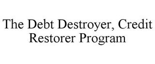 THE DEBT DESTROYER, CREDIT RESTORER PROGRAM