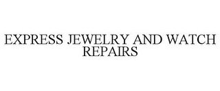 EXPRESS JEWELRY AND WATCH REPAIRS