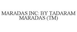 MARADAS INC: BY TADARAM MARADAS (TM)